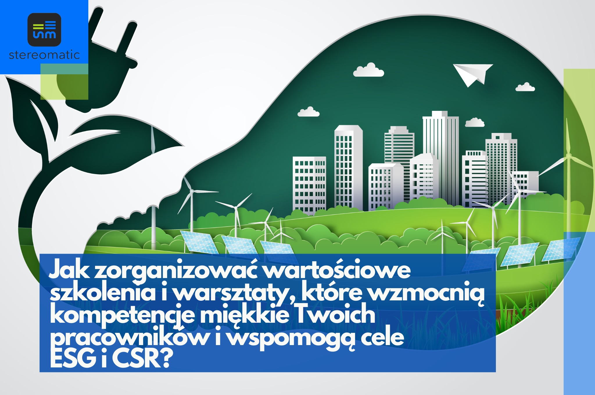 Organizacja szkoleń i warsztatów ESG oraz CSR dla firm, które wspierają rozwój kompetencji miękkich, zrównoważony rozwój i zaangażowanie pracowników