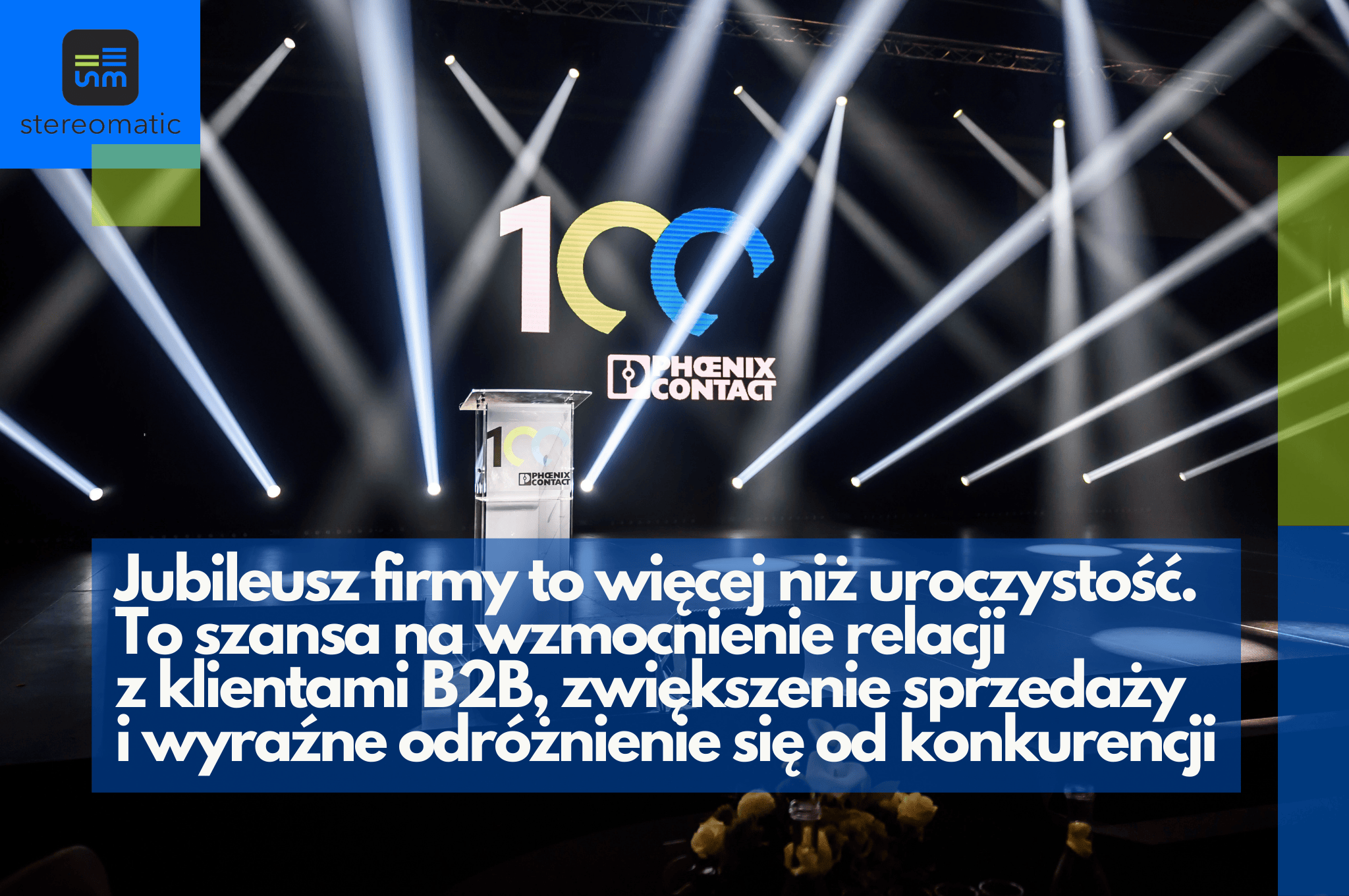 Jubileusz firmy Phoenix Contact – scena i oprawa eventu biznesowego z okazji 100-lecia, przykład organizacji jubileuszu wspierającego sprzedaż B2B i relacje z klientami.