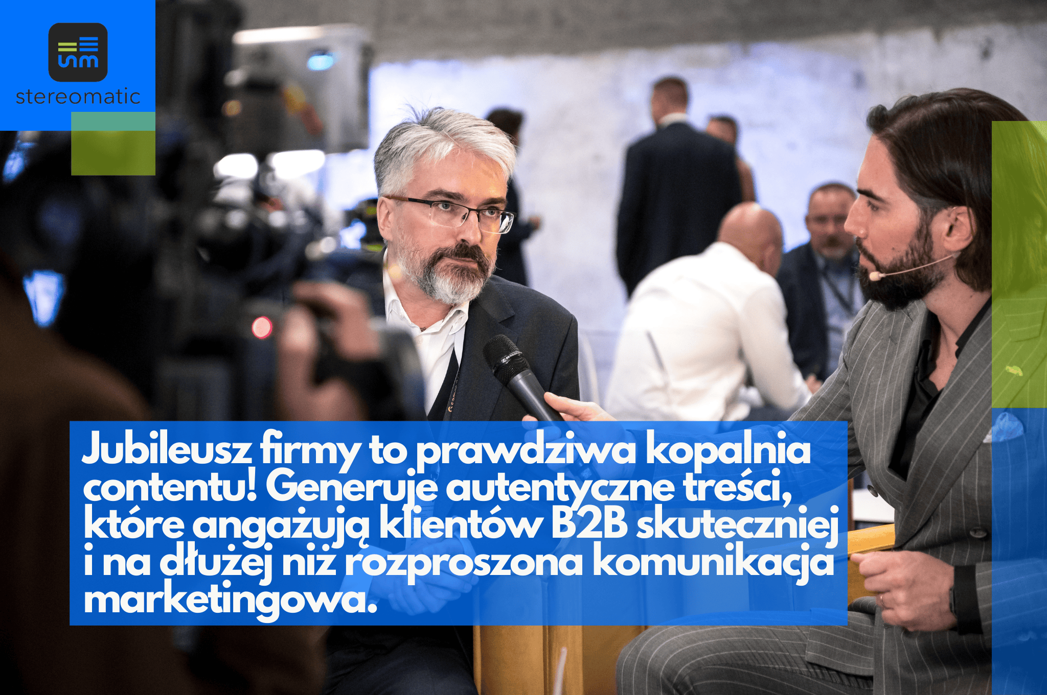 Wywiad z liderami firmy podczas jubileuszu, ukazujący jak wydarzenie generuje autentyczny content B2B oraz wspiera działania marketingowe poprzez wartościowe treści.